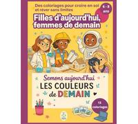 15 coloriages : Filles d’aujourd’hui, femmes de demain 6 - 8 ans: pour les enfants sur l'accessibilité aux métiers et l'égalité