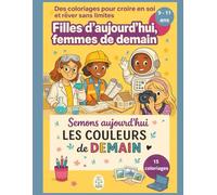 15 coloriages : Filles d’aujourd’hui, femmes de demain 9 - 11 ans: pour les enfants sur l'accessibilité aux métiers et l'égalité