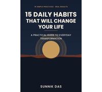 15 Daily Habits That Will Change Your Life: Simple Steps to Improve Your Mind, Health, and Productivity