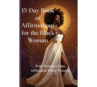 15 Day Book of Affirmations for the Black Woman: With Wisdom From Influential Black Women
