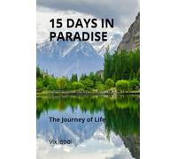 15 DAYS IN PARADISE - The Journey of Life: Discovering the Untold Beauty and Stories of Pakistan in 15 Days, Special Gift for Parents, Travellers, Holiday makers, Bucket list, Destinations