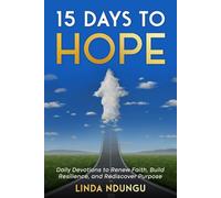 15 Days to Hope: Daily Devotions to Renew Faith, Build Resilience, and Rediscover Purpose (Faith Renewal Devotional Series)