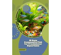15 Easy Community Fish for Freshwater Aquariums: Get Knowledge in Aquarium Fish Care, Selection, and Fishkeeping