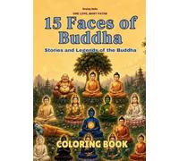15 faces of Buddha Coloring Book: Stories and Legends of the Buddha (One Love, Many Paths)