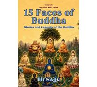 15 Faces of Buddha: Stories and Legends of the Buddha (One Love, Many Paths)