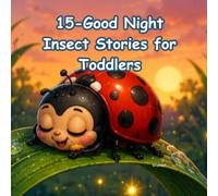 15 Good Night Insect Stories for Toddlers: A Cozy Story Collection That Brings Smiles to Toddlers and Creates Precious Family Reading Moments Every Night. (Mom Tell me a Story)