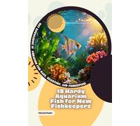 15 Hardy Aquarium Fish for New Fishkeepers: Get Knowledge in Aquarium Fish Care, Selection, and Fishkeeping