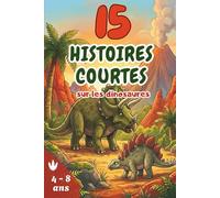 15 histoires courtes sur les dinosaures: Aventures captivantes Illustrées pour Enfants de 4 à 8 ans | Gros Caractères facilitant la Lecture pour les ... l’Imaginaire | Morale à chaque fin de Récit