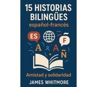 15 Historias Bilingües Español-Francés: Amistad y Solidaridad