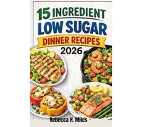 15 INGREDIENT LOW SUGAR DINNER RECIPES 2026: Simple 15 Ingredient Dinners for Busy Weeknights. Low sugar meals built for steady energy and repeatable home cooking.