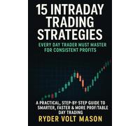 15 Intraday Trading Strategies Every Day Trader Must Master for Consistent Profits: A Practical, Step-by-Step Guide to Smarter, Faster & More Profitable Day Trading