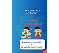 15 jours pour apaiser la faim émotionnelle.: Comprendre, accueillir et se réconforter autrement. (Développement personnel)