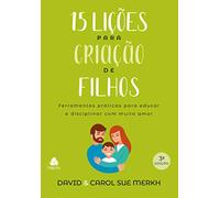 15 Licoes para criacao de filhos - Ferramentas praticas para educar e disciplinar com muito amor (Em Portugues do Brasil)