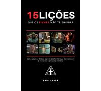15 lições que os filmes vão te ensinar: Como usar os filmes para transformar sua mentalidade e escrever a própria história