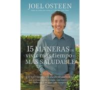 15 maneras de vivir más tiempo y más saludable / 15 Ways to Live Longer and Healthier: Estrategias transformadoras que proveen mayor ... for More Energy, Vitality, and Happiness