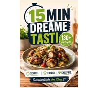 15 Min Dreame Tasti: 130+ Rezepte für jeden Tag - Schnell. Einfach. Knusprig. Feierabendküche ohne Stress, inkl. Bonus