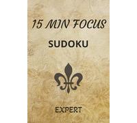 15 Min Focus Expert Sudoku Puzzle Book: Sudoku Puzzles for Increasing your Focus | Help Relax, Focus and Flow | 6x9 Inches, 200 Pages | 100 Puzzles | Solutions included
