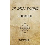 15 Min Focus Normal Sudoku Puzzle Book: Sudoku Puzzles for Increasing your Focus | Help Relax, Focus and Flow | 6x9 Inches, 200 Pages | 100 Puzzles | Solutions included