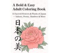 15 Mindful Illustrations of Japan's Most Beloved Flowers & Plants: An Adult Coloring Book for Relaxation and Zen