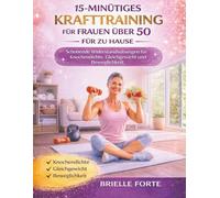 15-MINÜTIGES KRAFTTRAINING FÜR FRAUEN ÜBER 50 FÜR ZU HAUSE: Schonende Widerstandsübungen für Knochendichte, Gleichgewicht und Beweglichkeit