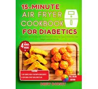 15-Minute Air Fryer Cookbook for Diabetics: 65 Low-Carb and Easy Air Fryer Recipes to Manage Type 2 Diabetes, Lose Weight, and Eat for Life