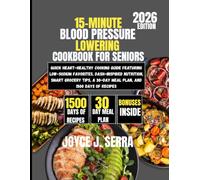 15-Minute Blood Pressure Lowering Cookbook for Seniors 2026: Quick Heart-Healthy Cooking Guide Featuring Low-Sodium Favorites, DASH-Inspired ... (The Joyce J. Serra Kitchen Collection)