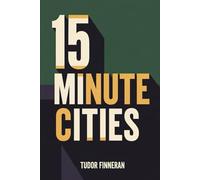 15 MINUTE CITIES: The Insane Mega-Developments That Might Actually Save Us (Brilliant Big Ideas)