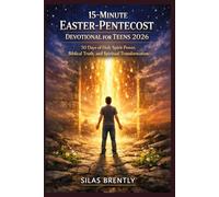 15-MINUTE EASTER-PENTECOST DEVOTIONAL FOR TEENS 2026: 50 Days of Holy Spirit Power, Biblical Truth, and Spiritual Transformation