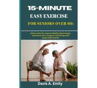 15-Minute Easy Exercise for Seniors Over 60: Relieve Joint Pain, Improve Mobility, Boost Energy, and Feel 10 Years Younger in Just 30 Days with Simple Daily Routines
