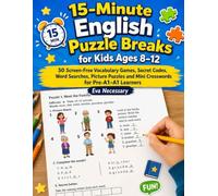 15-Minute English Puzzle Breaks for Kids Ages 8-12: 50 Screen-Free Vocabulary Games, Secret Codes, Word Searches, Picture Puzzles and Mini Crosswords for Pre-A1-A1 Learners (English through puzzles)