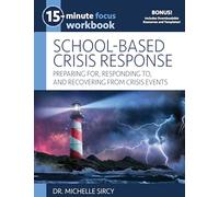 15-Minute Focus: School-Based Crisis Response Workbook: Preparing For, Responding To, and Recovering from Crisis Events