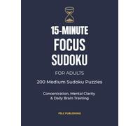 15-Minute Focus Sudoku for Adults: 200 Medium Sudoku Puzzles for Focus, Mental Clarity & Daily Brain Training | Progress Tracker & Solutions Included