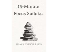 15-Minute Focus Sudoku for Adults | Relaxing Sudoku Puzzles to Improve Focus and Mental Clarity | 50+ Puzzles with Solutions