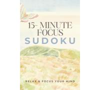 15-Minute Focus Sudoku Puzzle Book: 15-Minute Focus Sudoku Puzzles | Help Calm the Mind, Relax, and Focus | 6x9 Inches, 110 Pages | 50+ Puzzles | Solutions Included