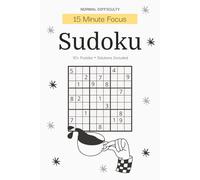 15 Minute Focus Sudoku Puzzle Book for Adults - Normal Difficulty: Quick Daily Sudoku Puzzles | Build Focus & Concentration in Just 15 Minutes | 6x9 ... 110 Pages | 50+ Puzzles | Solutions Included