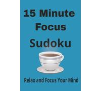 15 Minute Focus Sudoku Puzzle Book: Relax and Focus Your Mind Sudoku | 6x9 inches, 110 pages | 50+ puzzles
