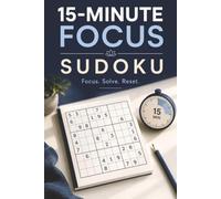 15-Minute Focus Sudoku Puzzle Book: Sudoku Puzzles for 15-Minute Focus | Help Calm the Mind, Relax, and Focus | 6x9 Inches, 110 Pages | 50+ Puzzles | Solutions Included