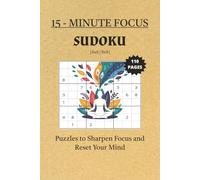15 Minute Focus Sudoku Puzzle Book: Sudoku Puzzles for 15 minutes | Puzzles to Sharpen Your Focus and Reset Your Mind | 6x9 Inches, 110 pages | 6x6, 9x9 ... 50+ Puzzles | Solutions Included