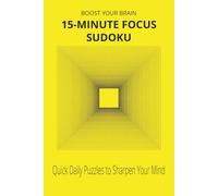 15-Minute Focus Sudoku Puzzle: Daily 15-Minute Puzzle for Focus and Clarity | 6x9 inches, 110 pages | 50+ Puzzles with Solutions Included
