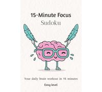 15-Minute Focus Sudoku: Your Daily Brain Workout in Just 15 Minutes | Easy Level (15-Minute Focus Sudoku Puzzle Book Series)