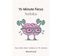 15-Minute Focus Sudoku: Your Daily Brain Workout in Just 15 Minutes | Normal Level (15-Minute Focus Sudoku Puzzle Book Series)