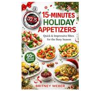 15-MINUTE HOLIDAY APPETIZERS: Quick & Impressive Bites for the Busy Season