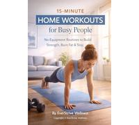 15-Minute Home Workouts for Busy People: 2 (EverStrive Self Improvement)