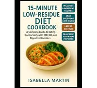 15-MINUTE LOW-RESIDUE DIET COOKBOOK: “A Complete Guide to Eating Comfortably with IBD, IBS, and Digestive Disorders”
