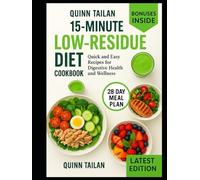 15-MINUTE LOW-RESIDUE DIET COOKBOOK: "Quick and Easy Recipes for Digestive Health and Wellness"