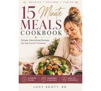 15 Minute Meals Postpartum Cookbook: Simple, Nourishing Recipes for the Fourth Trimester. Quick and Easy Meals for Recovery & Energy