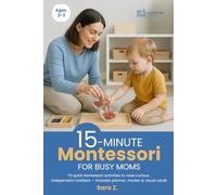 15-Minute Montessori for Busy Moms: Quick routines to cut screen time and boost your toddler’s independence