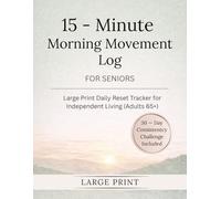 15-Minute Morning Movement Log for Seniors: Large Print Daily Reset Tracker for Independent Living (Adults 65+)