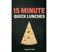15 Minute Quick Lunches: The ultimate meal prep guide for office and school. Budget friendly bowls, mason jar salads and clean eating plans to save money. (Simple Nutrition)