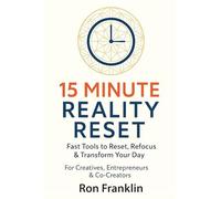15 Minute Reality Reset: Fast Tools to Reset, Refocus & Transform Your Day